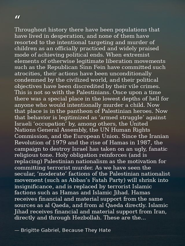 Throughout history there have been populations that have lived in desperation, and none of them have resorted to the int — Brigitte Gabriel, Because They Hate