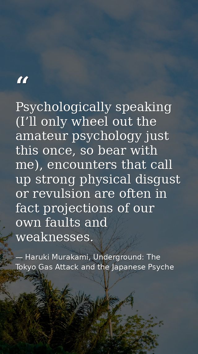 Psychologically speaking (I’ll only wheel out the amateur psychology just this once, so bear with me), encounters that c — Haruki Murakami, Underground: The Tokyo Gas Attack and the Japanese Psyche