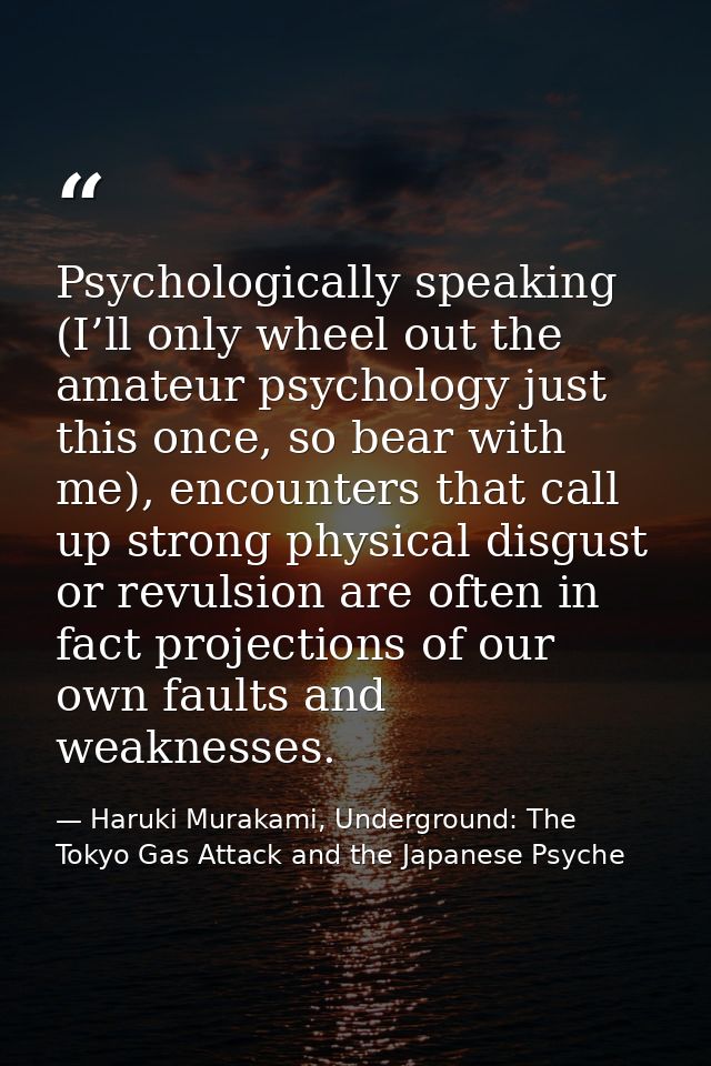 Psychologically speaking (I’ll only wheel out the amateur psychology just this once, so bear with me), encounters that c — Haruki Murakami, Underground: The Tokyo Gas Attack and the Japanese Psyche