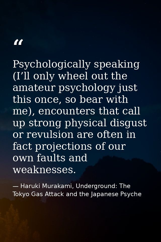 Psychologically speaking (I’ll only wheel out the amateur psychology just this once, so bear with me), encounters that c — Haruki Murakami, Underground: The Tokyo Gas Attack and the Japanese Psyche