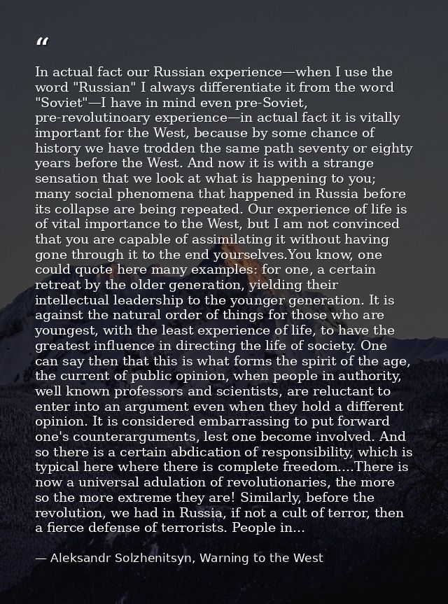 In actual fact our Russian experience—when I use the word "Russian" I always differentiate it from the word "Soviet"—I h — Aleksandr Solzhenitsyn, Warning to the West