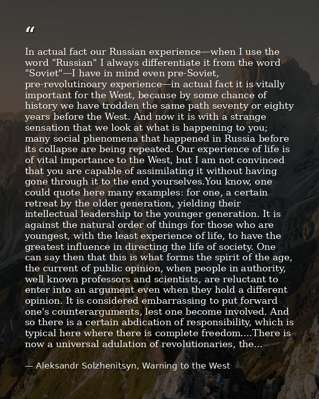 In actual fact our Russian experience—when I use the word "Russian" I always differentiate it from the word "Soviet"—I h — Aleksandr Solzhenitsyn, Warning to the West