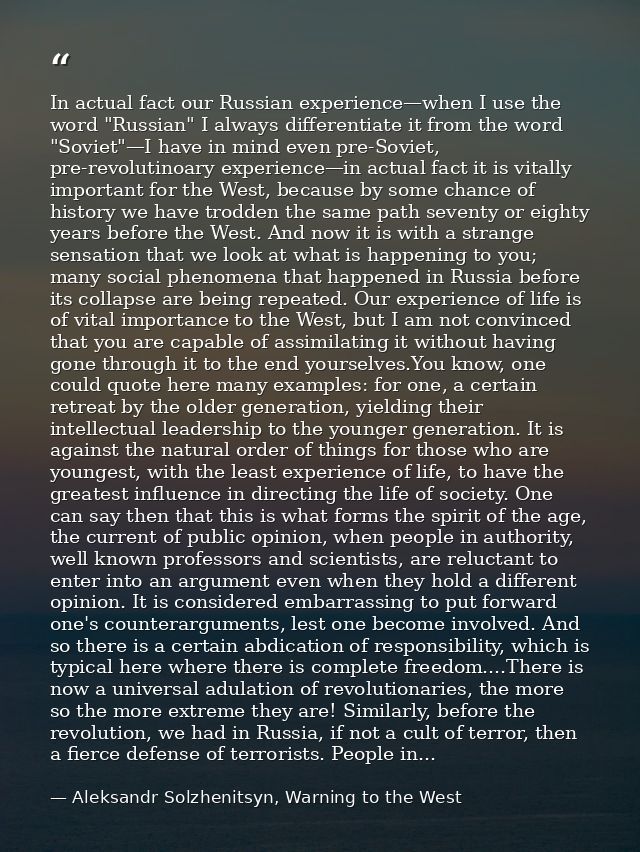 In actual fact our Russian experience—when I use the word "Russian" I always differentiate it from the word "Soviet"—I h — Aleksandr Solzhenitsyn, Warning to the West