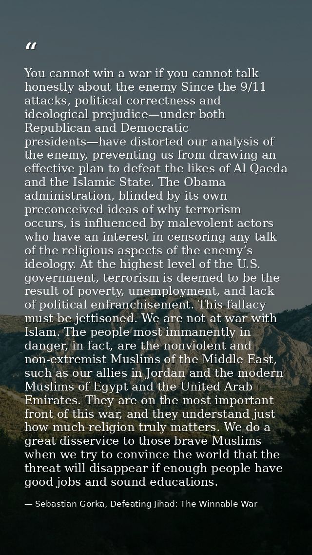 You cannot win a war if you cannot talk honestly about the enemy Since the 9/11 attacks, political correctness and ideol — Sebastian Gorka, Defeating Jihad: The Winnable War
