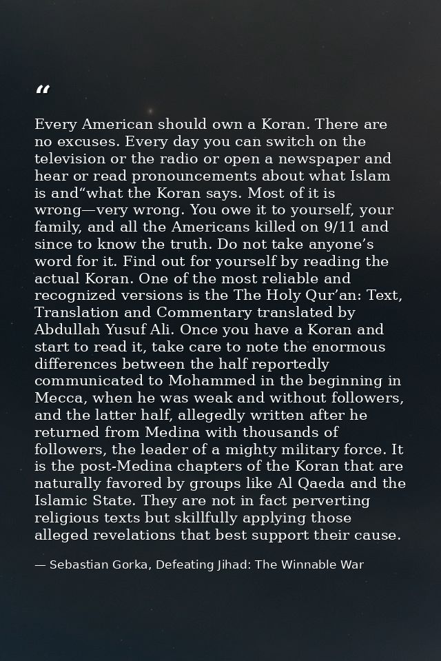 Every American should own a Koran. There are no excuses. Every day you can switch on the television or the radio or open — Sebastian Gorka, Defeating Jihad: The Winnable War