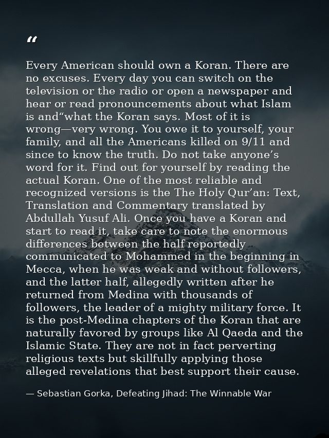 Every American should own a Koran. There are no excuses. Every day you can switch on the television or the radio or open — Sebastian Gorka, Defeating Jihad: The Winnable War