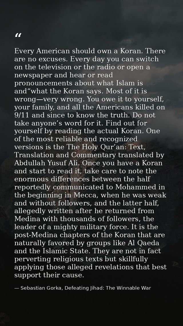 Every American should own a Koran. There are no excuses. Every day you can switch on the television or the radio or open — Sebastian Gorka, Defeating Jihad: The Winnable War