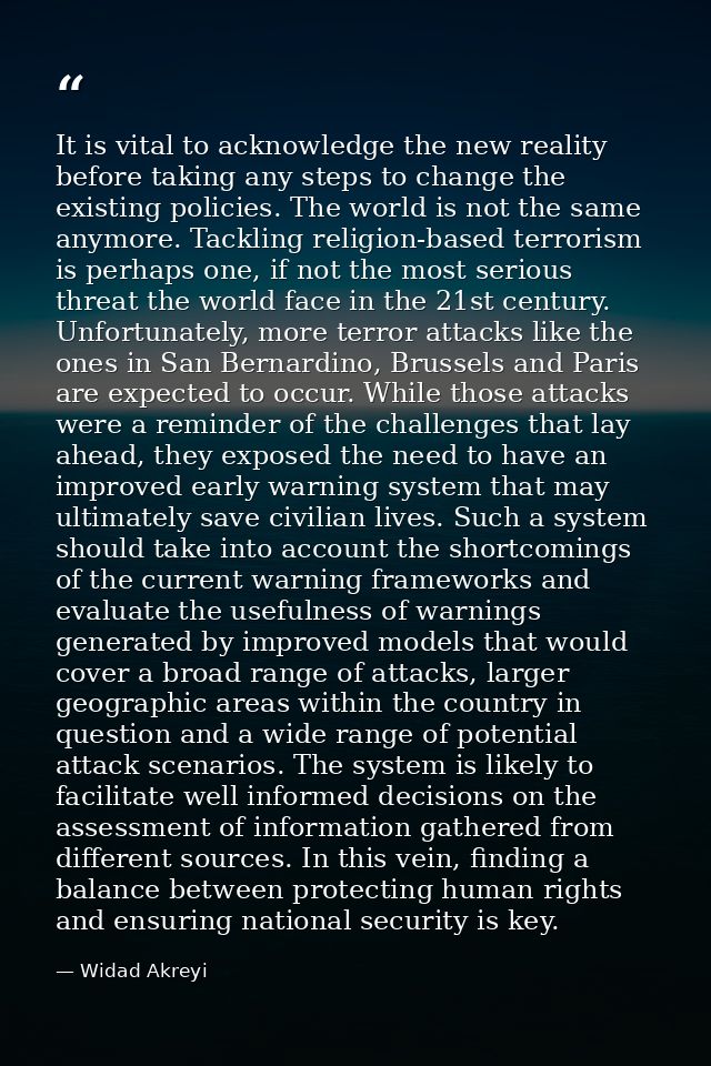It is vital to acknowledge the new reality before taking any steps to change the existing policies. The world is not the — Widad Akreyi