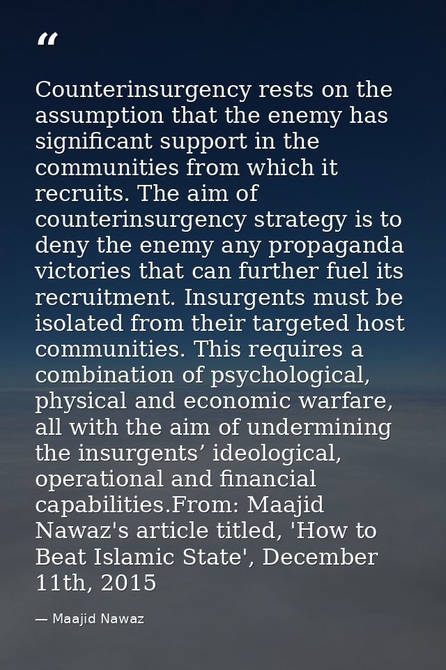 Counterinsurgency rests on the assumption that the enemy has significant support in the communities from which it recrui — Maajid Nawaz