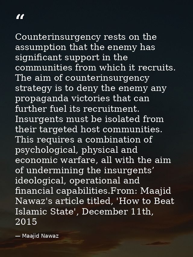 Counterinsurgency rests on the assumption that the enemy has significant support in the communities from which it recrui — Maajid Nawaz