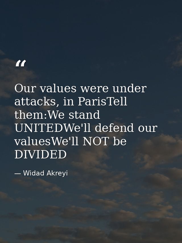 Our values were under attacks, in ParisTell them:We stand UNITEDWe'll defend our valuesWe'll NOT be DIVIDED — Widad Akreyi