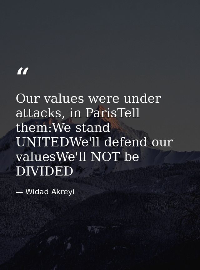 Our values were under attacks, in ParisTell them:We stand UNITEDWe'll defend our valuesWe'll NOT be DIVIDED — Widad Akreyi