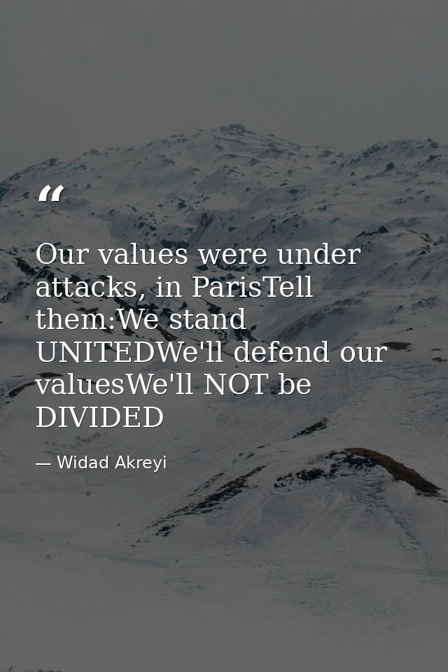 Our values were under attacks, in ParisTell them:We stand UNITEDWe'll defend our valuesWe'll NOT be DIVIDED — Widad Akreyi