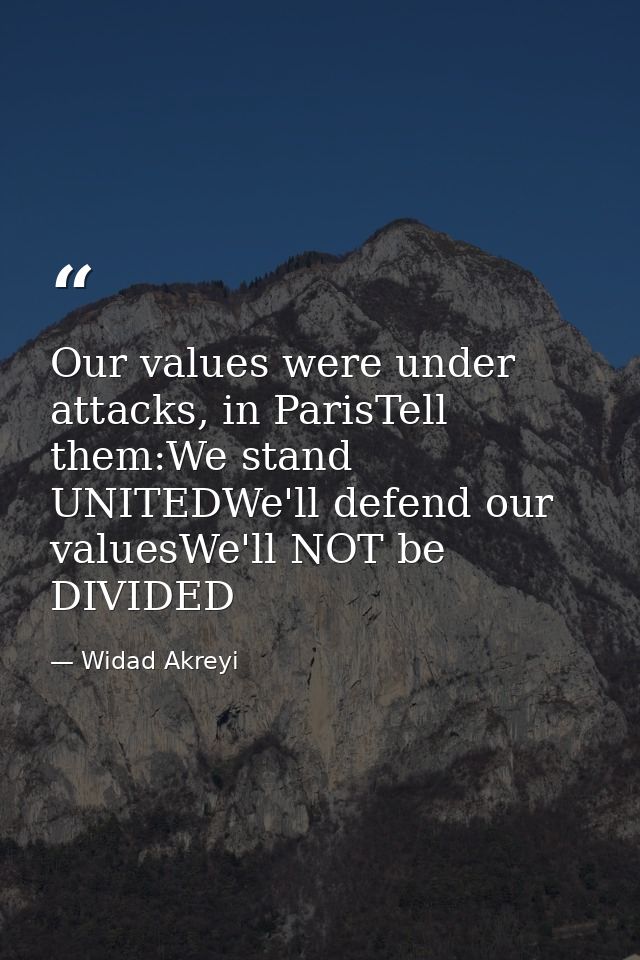Our values were under attacks, in ParisTell them:We stand UNITEDWe'll defend our valuesWe'll NOT be DIVIDED — Widad Akreyi