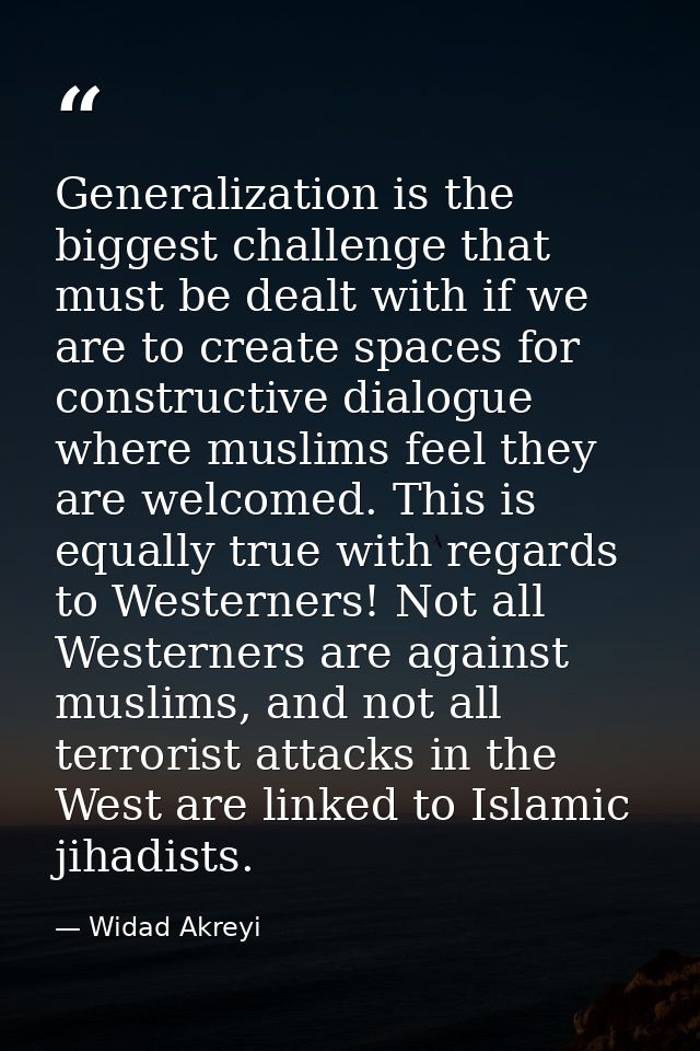 Generalization is the biggest challenge that must be dealt with if we are to create spaces for constructive dialogue whe — Widad Akreyi