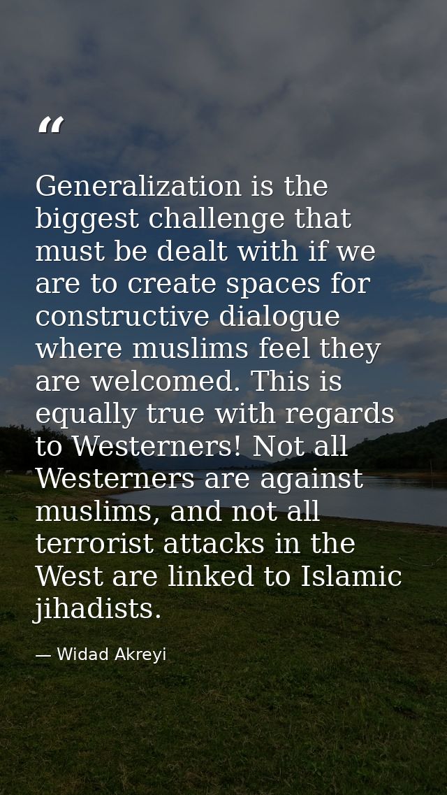 Generalization is the biggest challenge that must be dealt with if we are to create spaces for constructive dialogue whe — Widad Akreyi