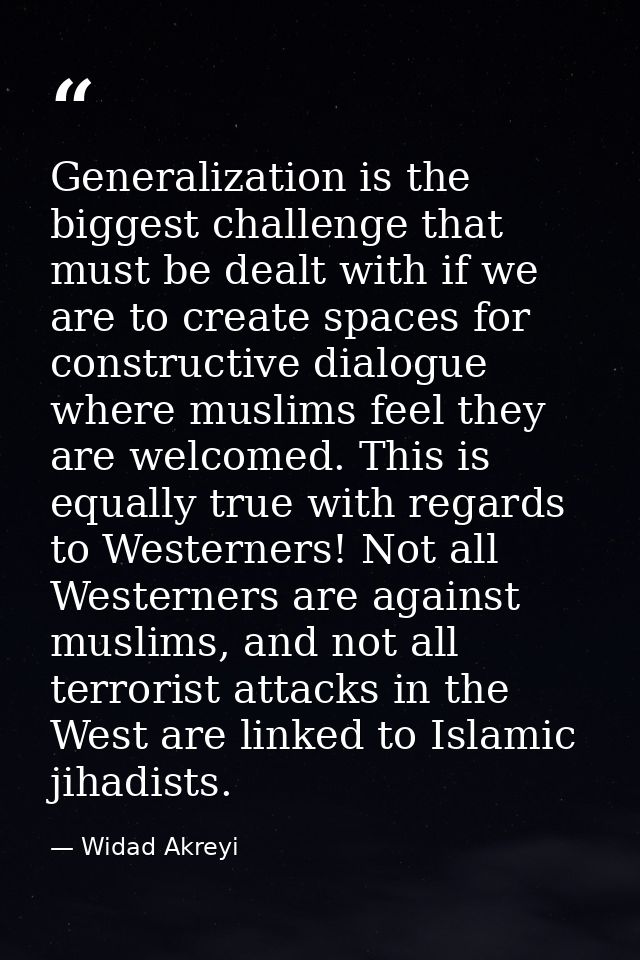 Generalization is the biggest challenge that must be dealt with if we are to create spaces for constructive dialogue whe — Widad Akreyi
