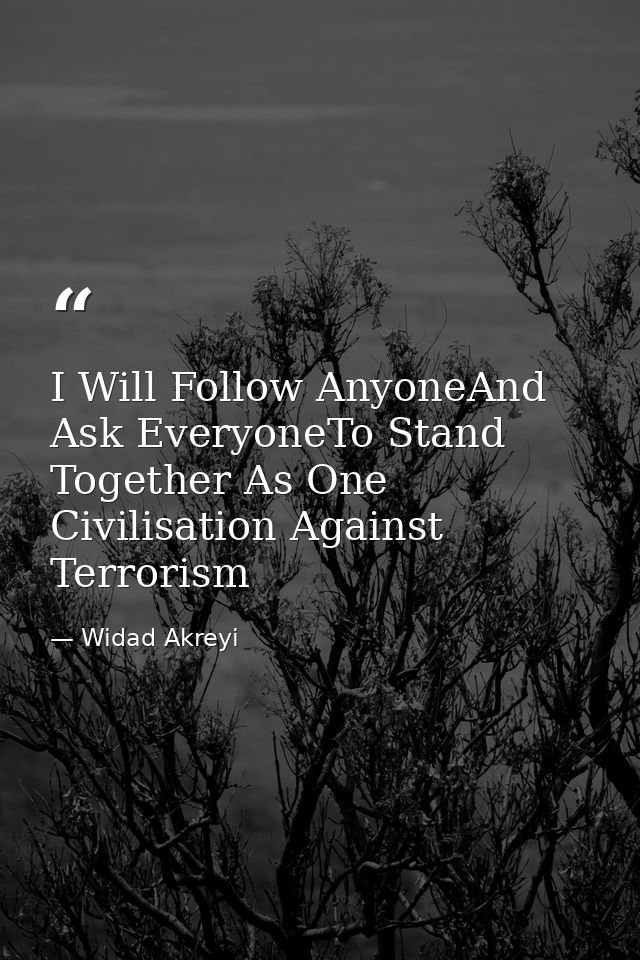 I Will Follow AnyoneAnd Ask EveryoneTo Stand Together As One Civilisation Against Terrorism — Widad Akreyi