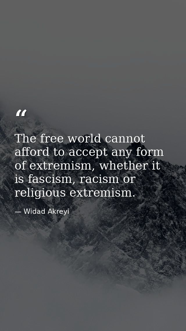 The free world cannot afford to accept any form of extremism, whether it is fascism, racism or religious extremism. — Widad Akreyi