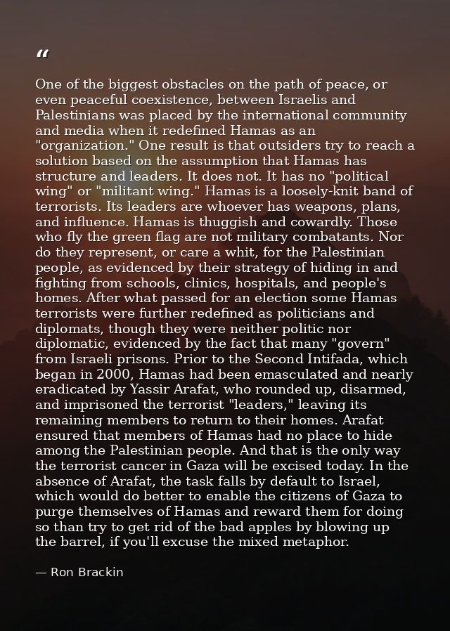 One of the biggest obstacles on the path of peace, or even peaceful coexistence, between Israelis and Palestinians was p — Ron Brackin