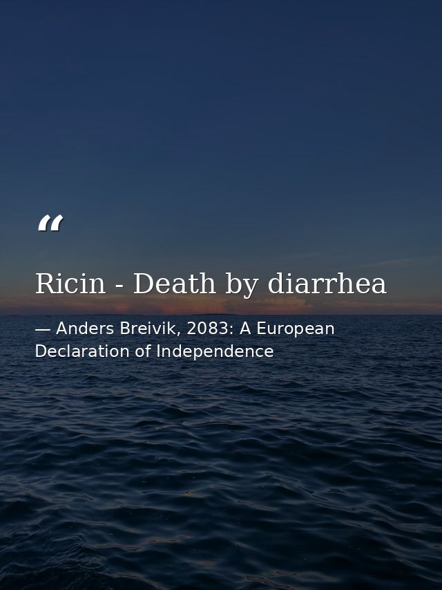 Ricin - Death by diarrhea — Anders Breivik, 2083: A European Declaration of Independence