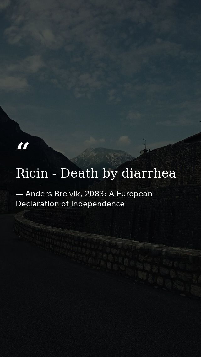 Ricin - Death by diarrhea — Anders Breivik, 2083: A European Declaration of Independence
