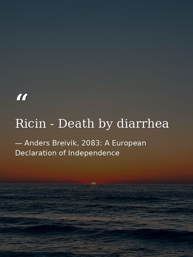 Ricin - Death by diarrhea — Anders Breivik, 2083: A European Declaration of Independence