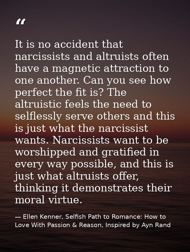 It is no accident that narcissists and altruists often have a magnetic attraction to one another. Can you see how perfec — Ellen Kenner, Selfish Path to Romance: How to Love With Passion & Reason, Inspired by Ayn Rand