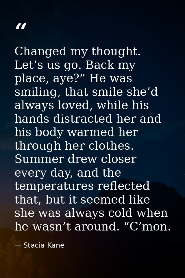 Changed my thought. Let’s us go. Back my place, aye?” He was smiling, that smile she’d always loved, while his hands dis — Stacia Kane