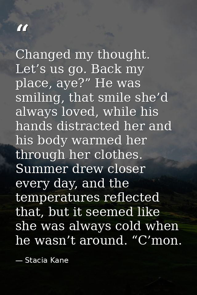 Changed my thought. Let’s us go. Back my place, aye?” He was smiling, that smile she’d always loved, while his hands dis — Stacia Kane