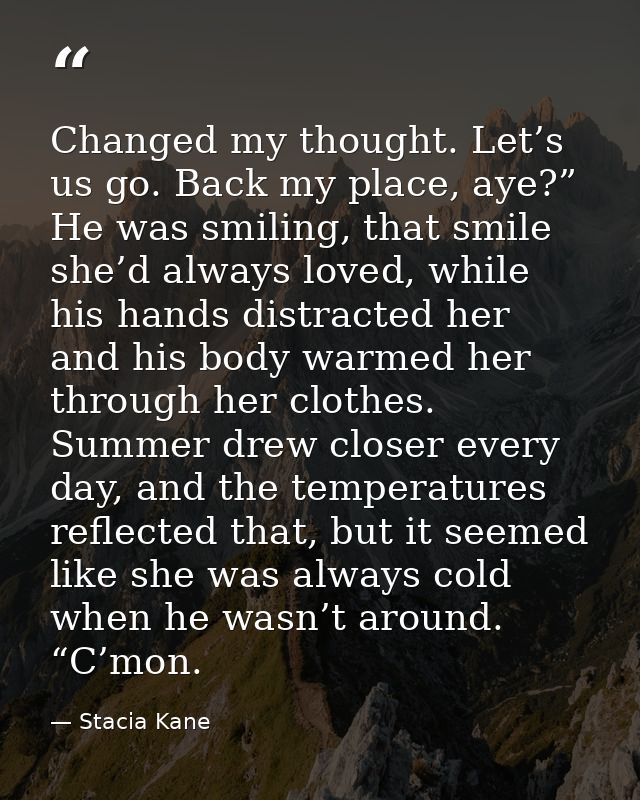 Changed my thought. Let’s us go. Back my place, aye?” He was smiling, that smile she’d always loved, while his hands dis — Stacia Kane