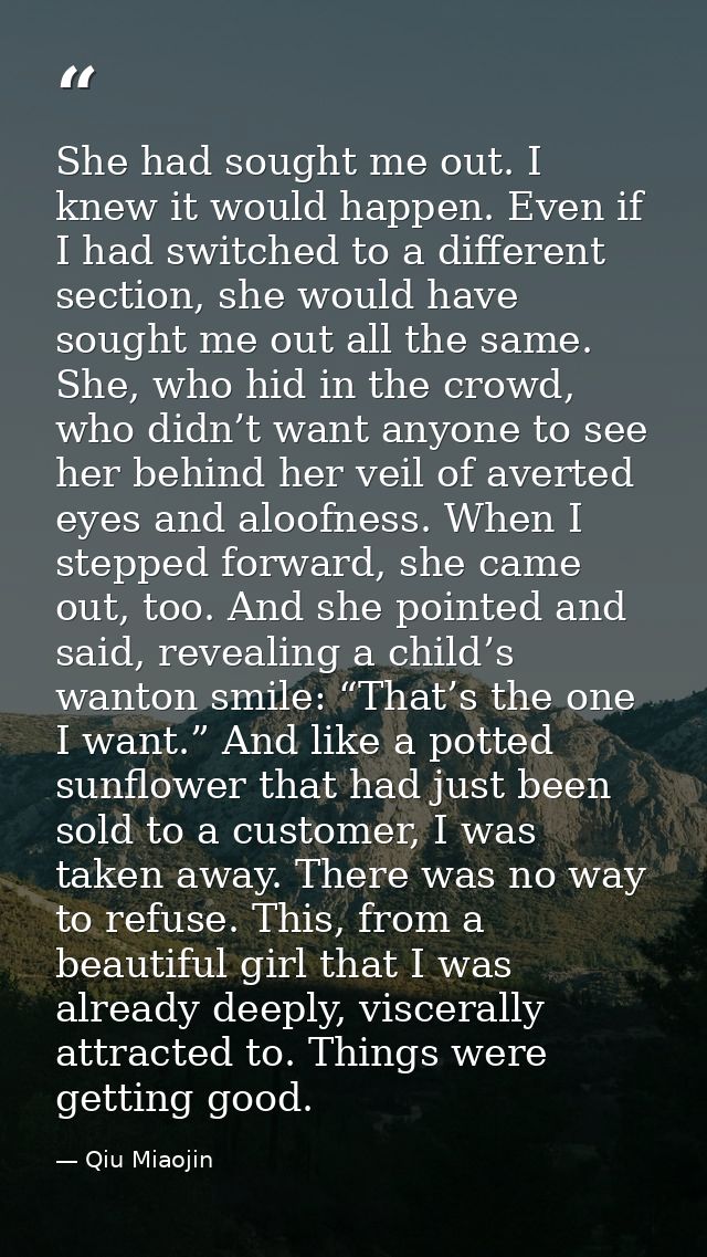 She had sought me out. I knew it would happen. Even if I had switched to a different section, she would have sought me o — Qiu Miaojin