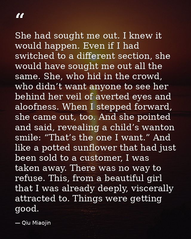 She had sought me out. I knew it would happen. Even if I had switched to a different section, she would have sought me o — Qiu Miaojin