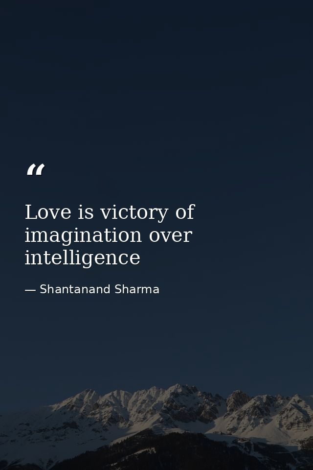 Love is victory of imagination over intelligence — Shantanand Sharma