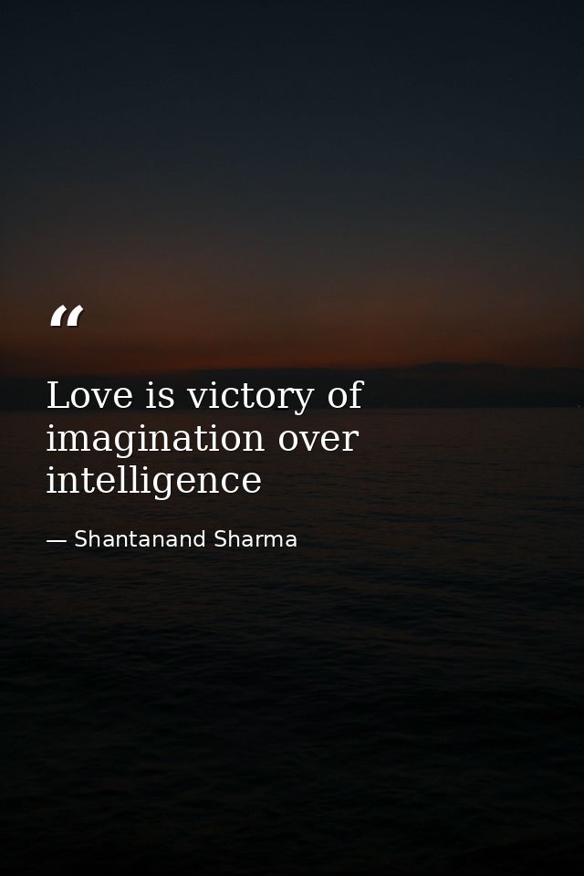 Love is victory of imagination over intelligence — Shantanand Sharma