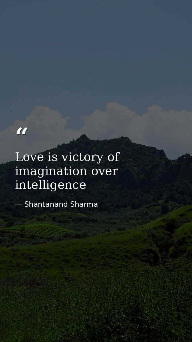 Love is victory of imagination over intelligence — Shantanand Sharma