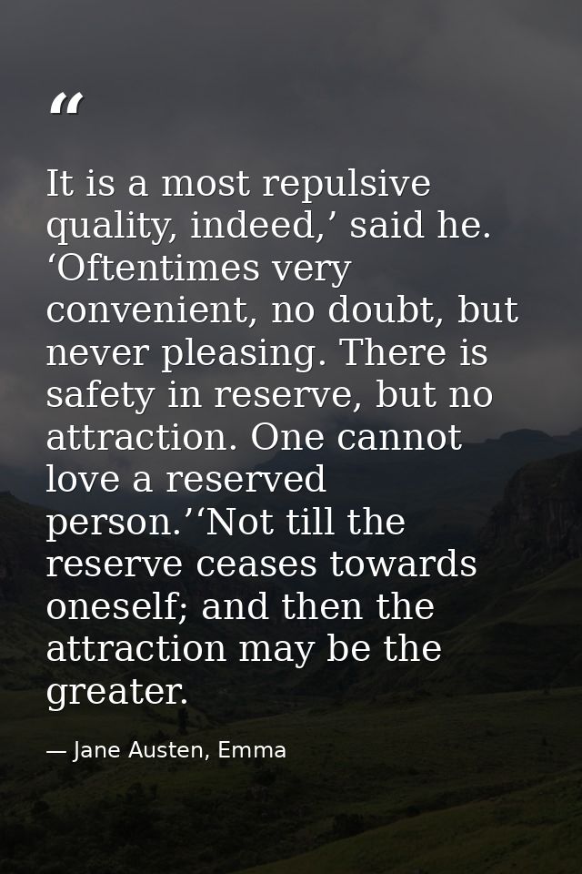 It is a most repulsive quality, indeed,’ said he. ‘Oftentimes very convenient, no doubt, but never pleasing. There is sa — Jane Austen, Emma