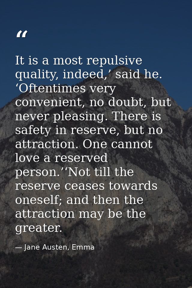 It is a most repulsive quality, indeed,’ said he. ‘Oftentimes very convenient, no doubt, but never pleasing. There is sa — Jane Austen, Emma