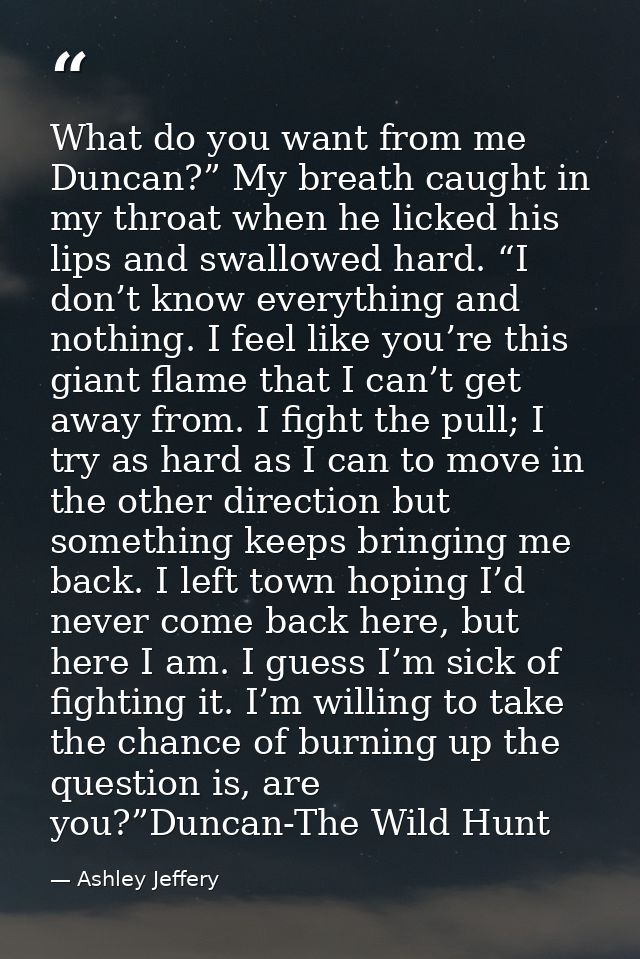 What do you want from me Duncan?” My breath caught in my throat when he licked his lips and swallowed hard. “I don’t kno — Ashley Jeffery