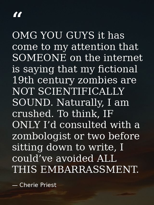 OMG YOU GUYS it has come to my attention that SOMEONE on the internet is saying that my fictional 19th century zombies a — Cherie Priest