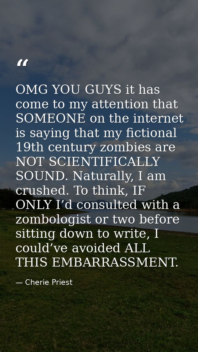 OMG YOU GUYS it has come to my attention that SOMEONE on the internet is saying that my fictional 19th century zombies a — Cherie Priest