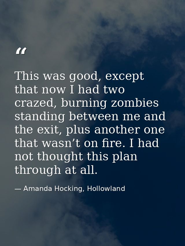 This was good, except that now I had two crazed, burning zombies standing between me and the exit, plus another one that — Amanda Hocking, Hollowland