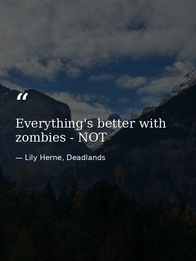 Everything's better with zombies - NOT — Lily Herne, Deadlands