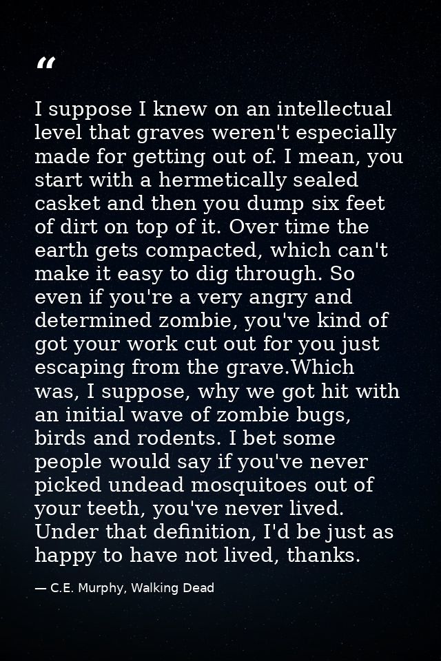I suppose I knew on an intellectual level that graves weren't especially made for getting out of. I mean, you start with — C.E. Murphy, Walking Dead