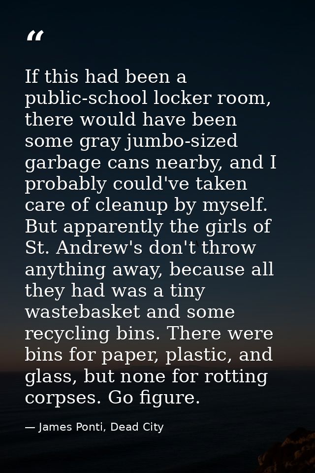If this had been a public-school locker room, there would have been some gray jumbo-sized garbage cans nearby, and I pro — James Ponti, Dead City