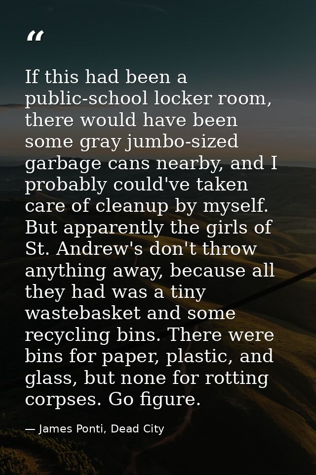 If this had been a public-school locker room, there would have been some gray jumbo-sized garbage cans nearby, and I pro — James Ponti, Dead City