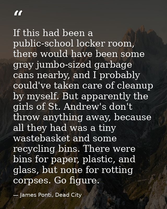 If this had been a public-school locker room, there would have been some gray jumbo-sized garbage cans nearby, and I pro — James Ponti, Dead City