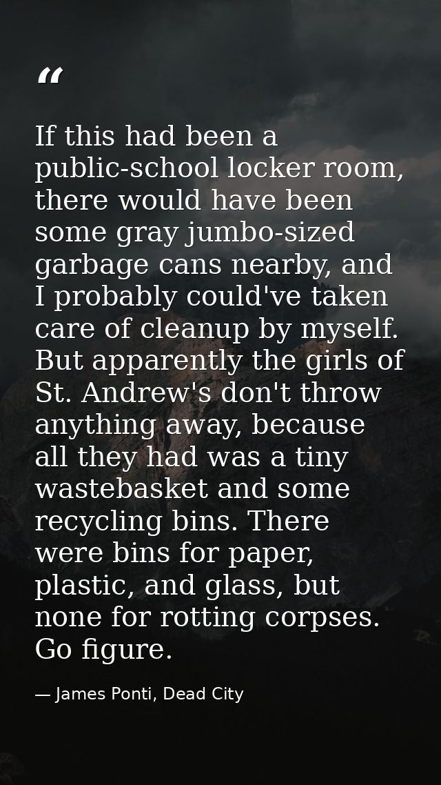 If this had been a public-school locker room, there would have been some gray jumbo-sized garbage cans nearby, and I pro — James Ponti, Dead City