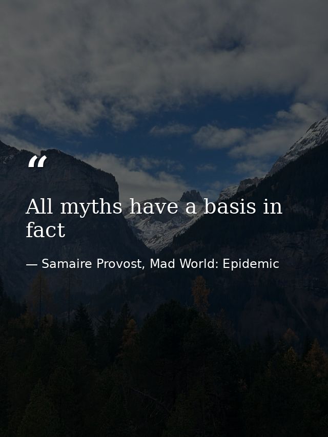 All myths have a basis in fact — Samaire Provost, Mad World: Epidemic