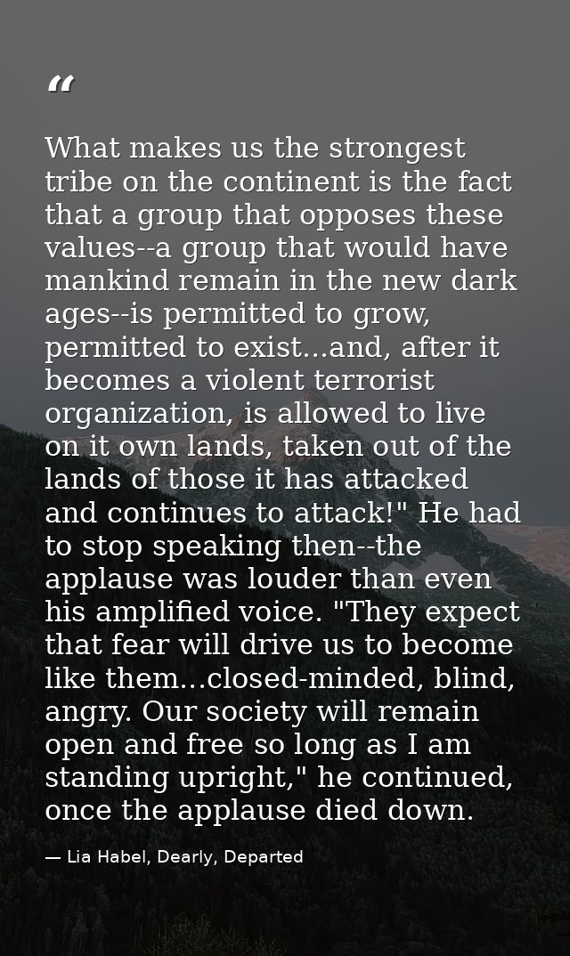 What makes us the strongest tribe on the continent is the fact that a group that opposes these values--a group that woul — Lia Habel, Dearly, Departed